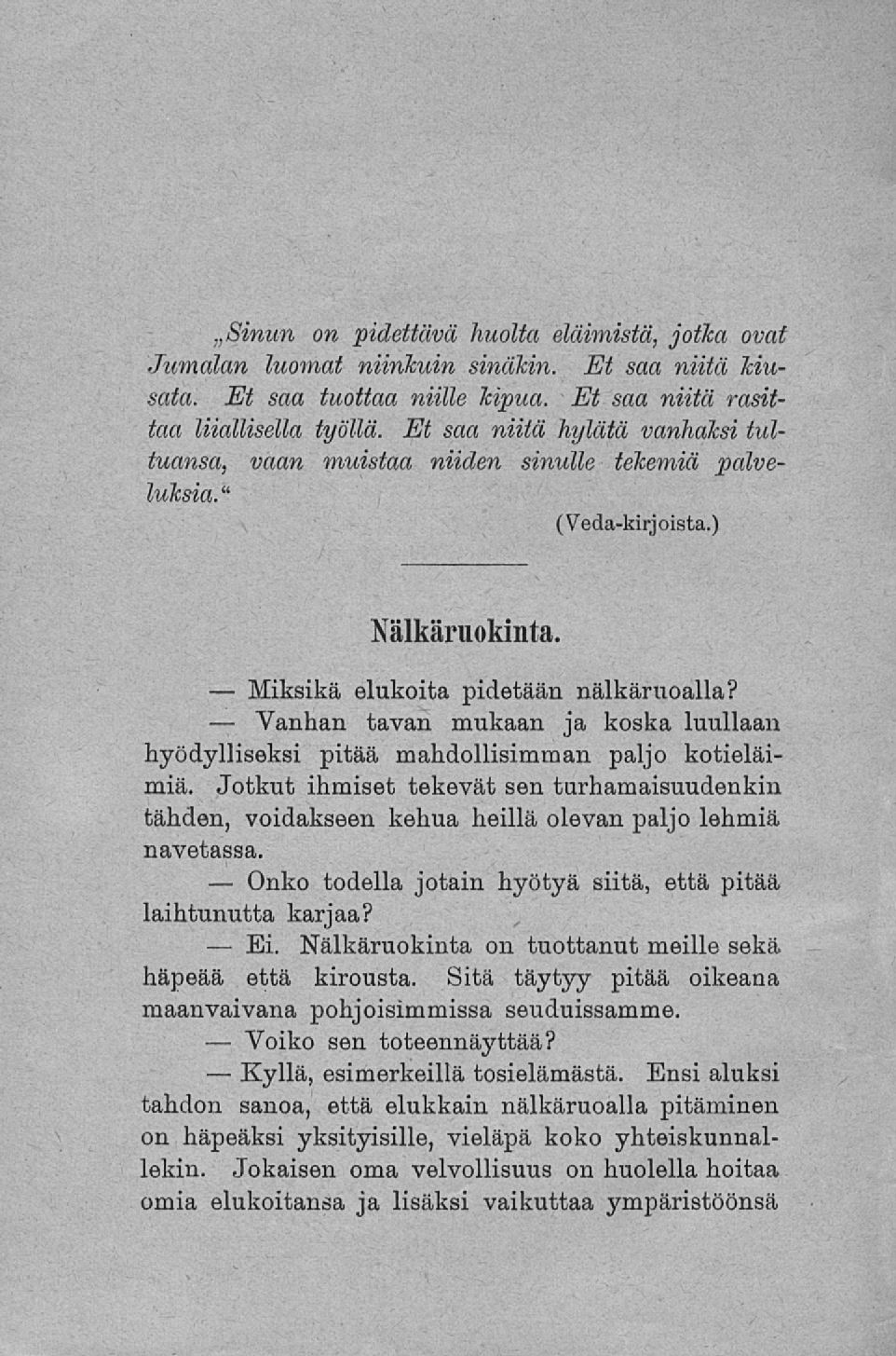 Miksikä Vanhan Onko Ei. Voiko Kyllä, Sinun on pidettävä huolta eläimistä, jotka ovat Jumalan luomat niinkuin sinäkin. Et saa niitä kiusata. Et saa tuottaa niille kipua.