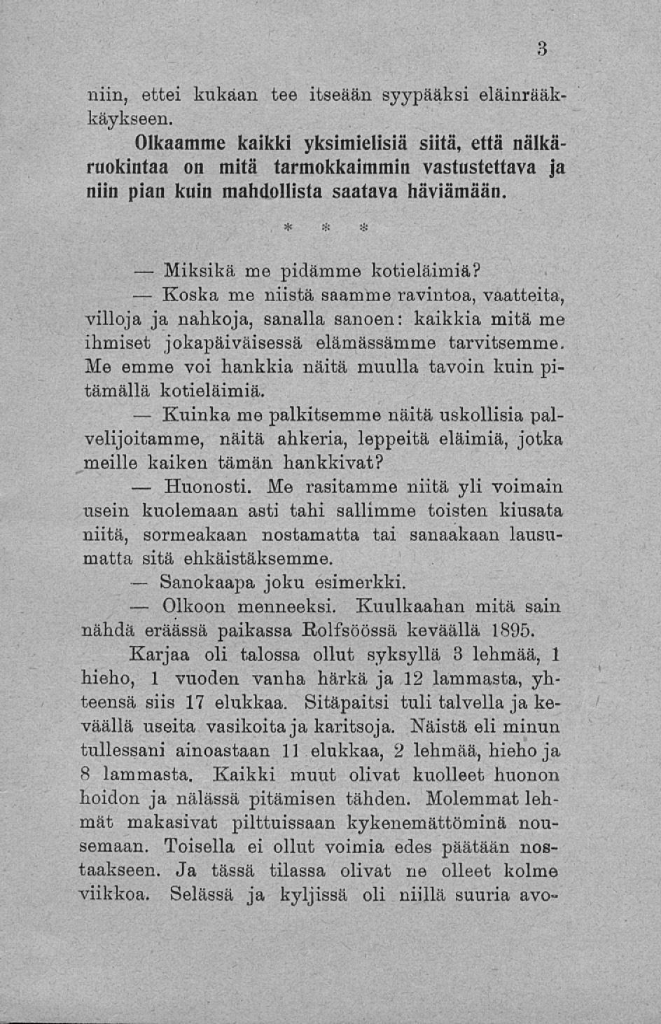 Miksikä Koska Huonosti. Olkoon niin, ettei kukaan tee itseään syypääksi eläinrääkkäykseen.