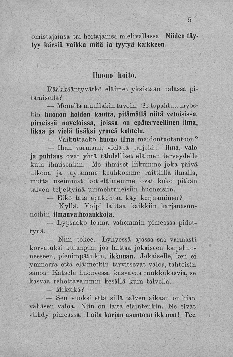 Monella Vaikuttaako Eikö Kyllä. Lypsääkö Niin Sen omistajainsa tai hoitajainsa mielivallassa. Niiden täytyy kärsiä vaikka mitä ja tyytyä kaikkeen. Huono hoito.