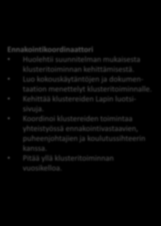 Ennakointivastaavat Vastaavat toimintamallin arvioinnista ja kehittämisestä yhteistyössä puheenjohtajien kanssa. Kutsuvat kokoon puheenjohtajakokoukset kaksi kertaa vuodessa (kesäja joulukuu).