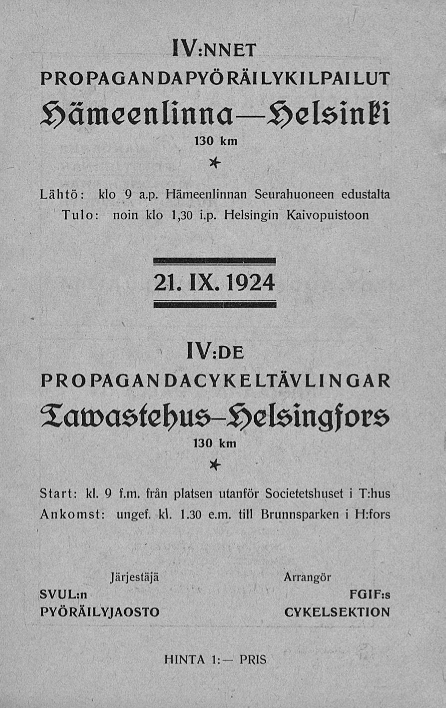 IV:NNET PROPAGAN DAPYÖRÄI LYKI LPAI LUT Hämeenlinnajetein?! 130 km * Lähtö: klo 9 a.p. Hämeenlinnan Seurahuoneen edustalta Tulo: noin klo 1,30 i.p. Helsingin Kaivopuistoon 21. IX.