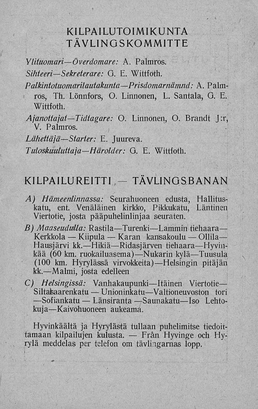 Kiipula Länsiranta UnioninkatuValtioneuvoston Karan Från KILPAILUTOIMIKUNTA TÄVLINGSKOMMITTE YlituomariÖverdomare: A. Palmros. Sihteeri Sekreterare: G. E. Wittfoth.