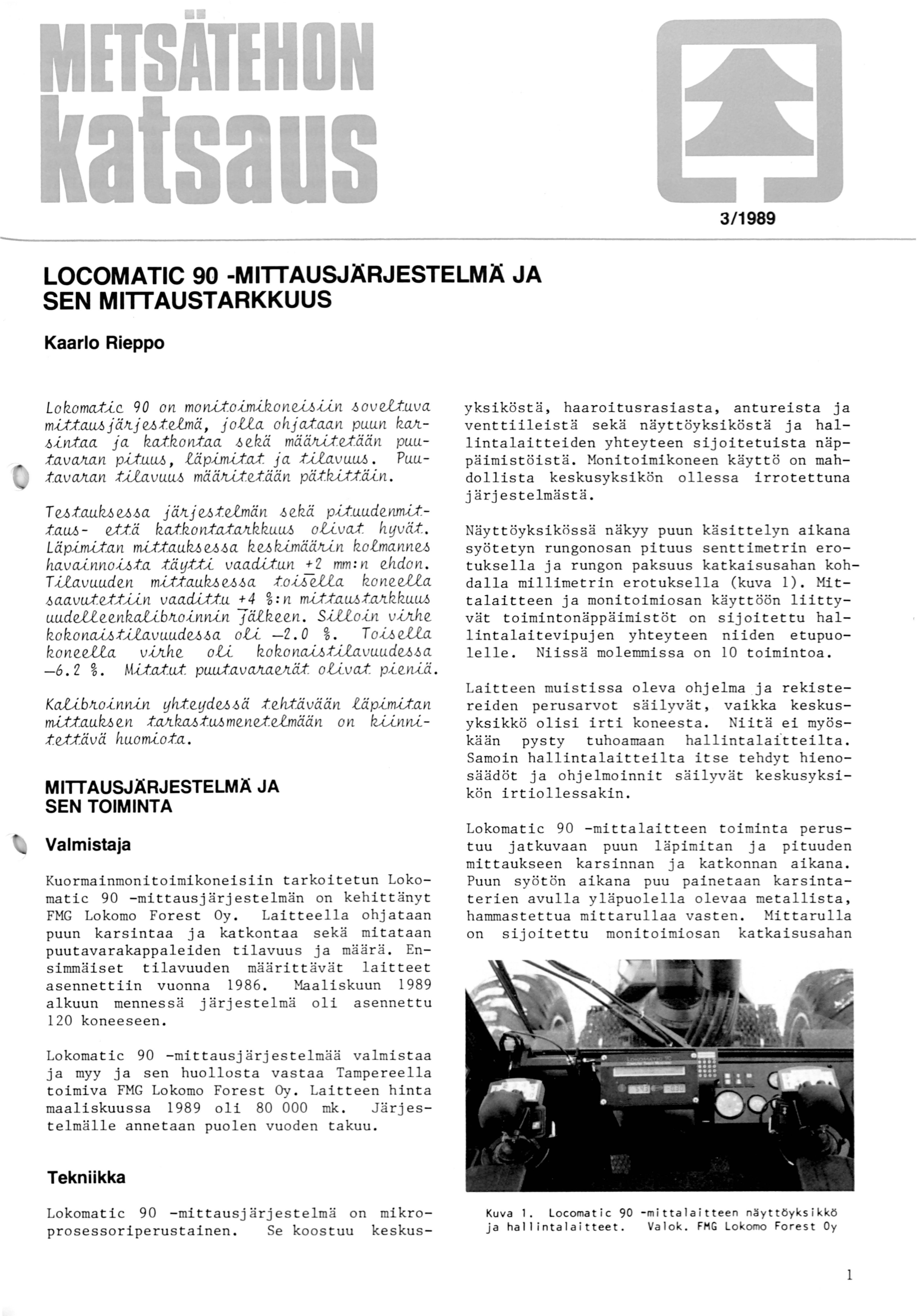 3/ 989 LOCOMATIC 9 -MITTAUSJÄRJESTELMÄ JA SEN MITTAUSTARKKUUS Kaarlo Rieppo L okomate 9 on monitoimikoniin oveltliva m..u.:au...6 j ä.tt j e6.tel.mä., j oua ohj a.taan pu.u.n kattin;t.aa ja ka.