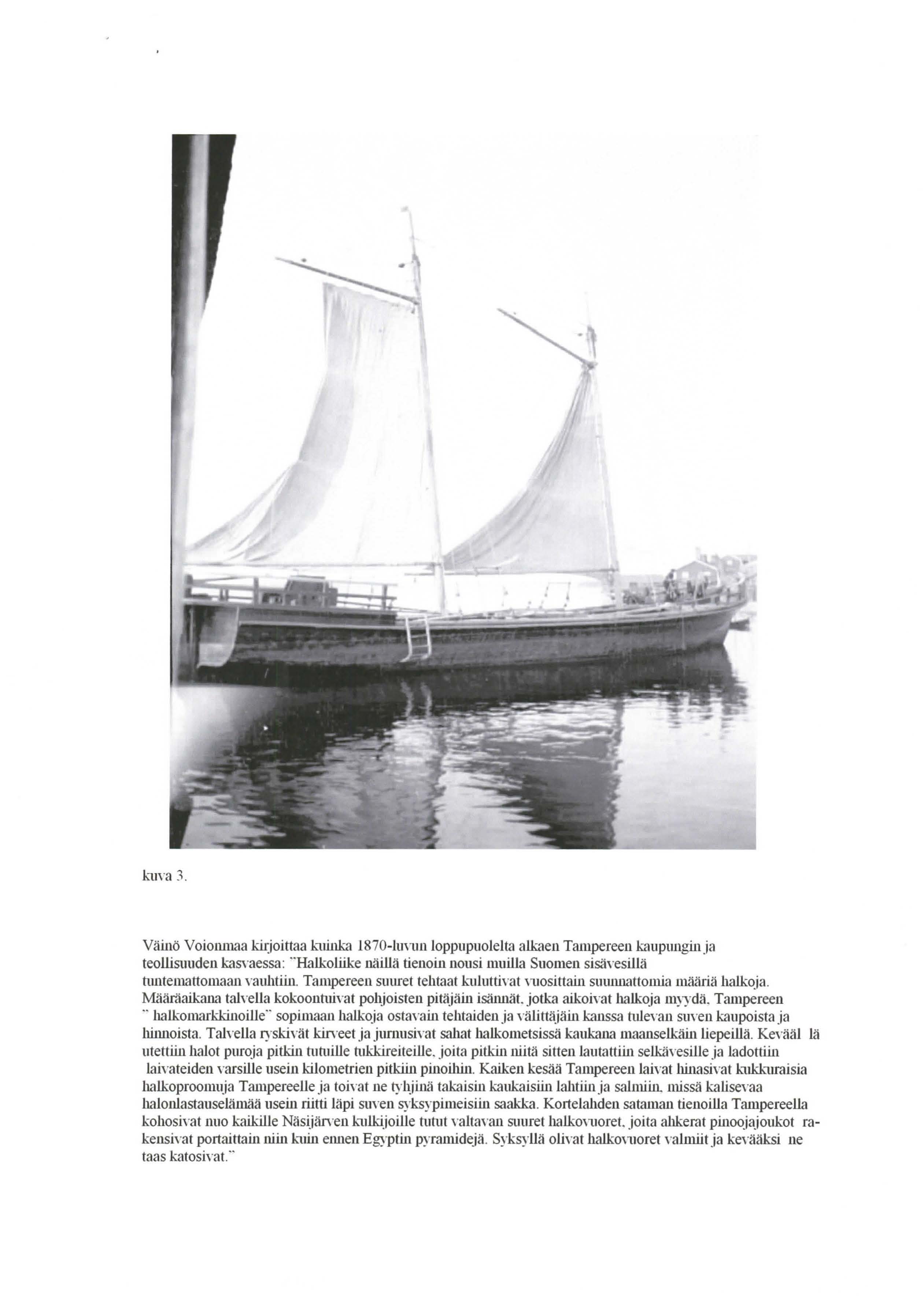 Väinö Voiomnaa kij:joittaa kltinka 1870-lunrn loppupuolelta alkaen Tampereen kaupm1ginja teollisuuden kas\ aessa: Halkoliike näillä tienoin nousi muilla Suomen sisäyesillä tuntemattomaan yauhtiin.