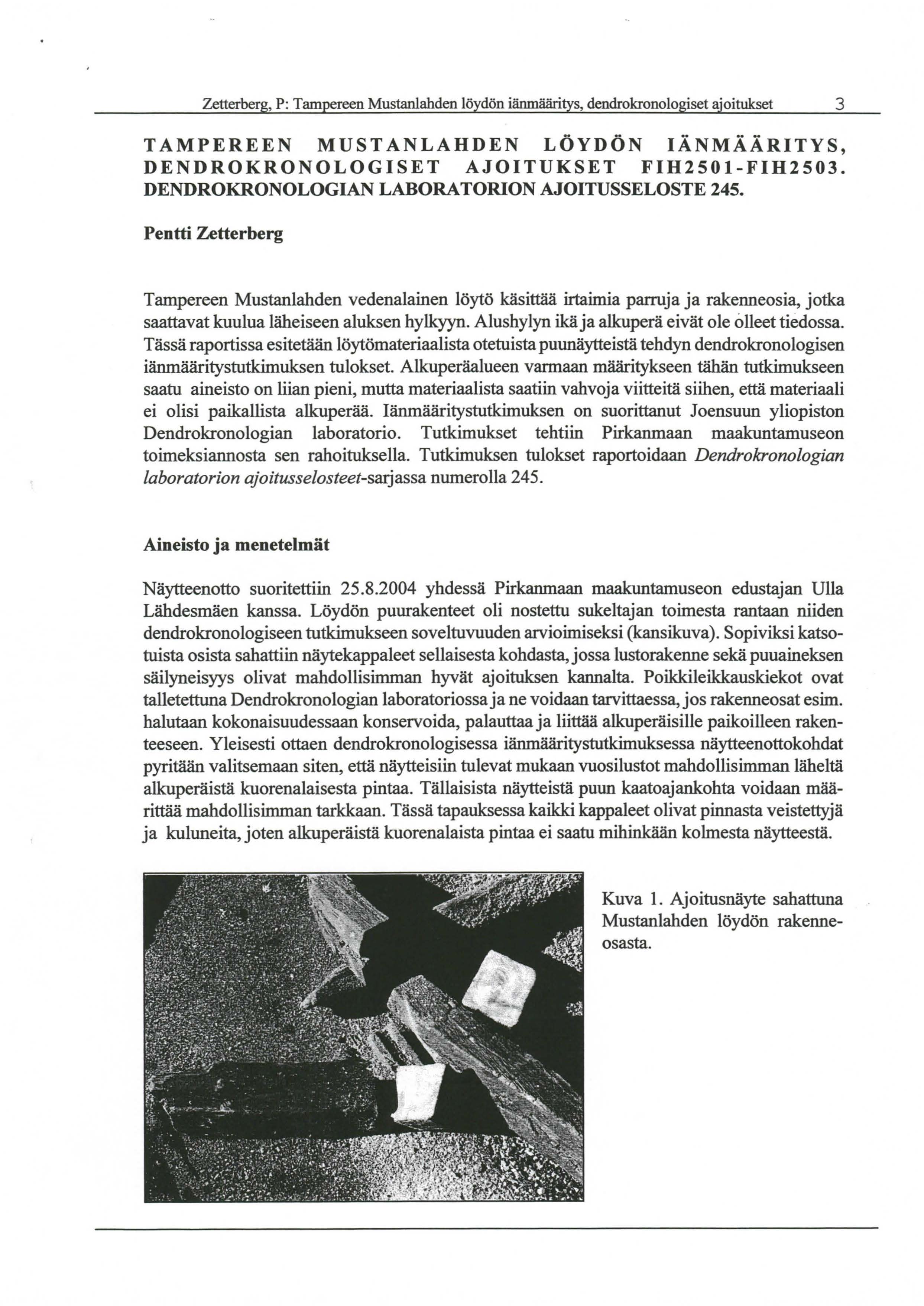 Zetterberg, P: Tampereen Mustanlahden löydön iänmääritys, dendrokronologiset ajoitukset 3 TAMPEREEN MUSTANLAHDEN LÖYDÖN IÄNMAARITYS, DENDROKRONOLOGISET AJOITUKSET FIH2501-FIH2503.