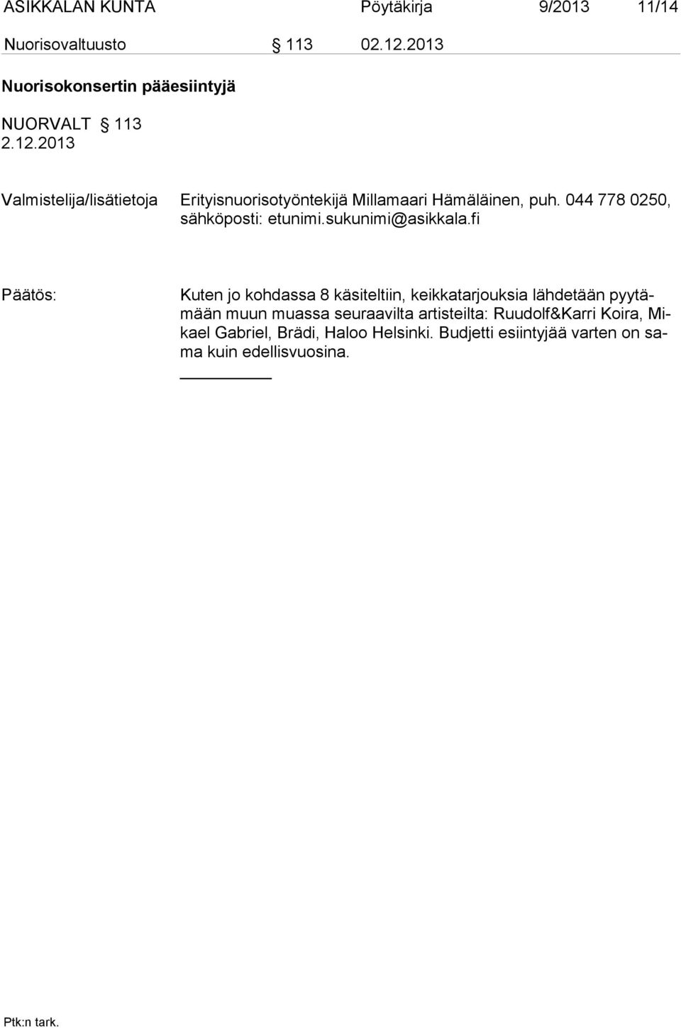 044 778 0250, Kuten jo kohdassa 8 käsiteltiin, keikkatarjouksia lähdetään pyytämään muun muassa