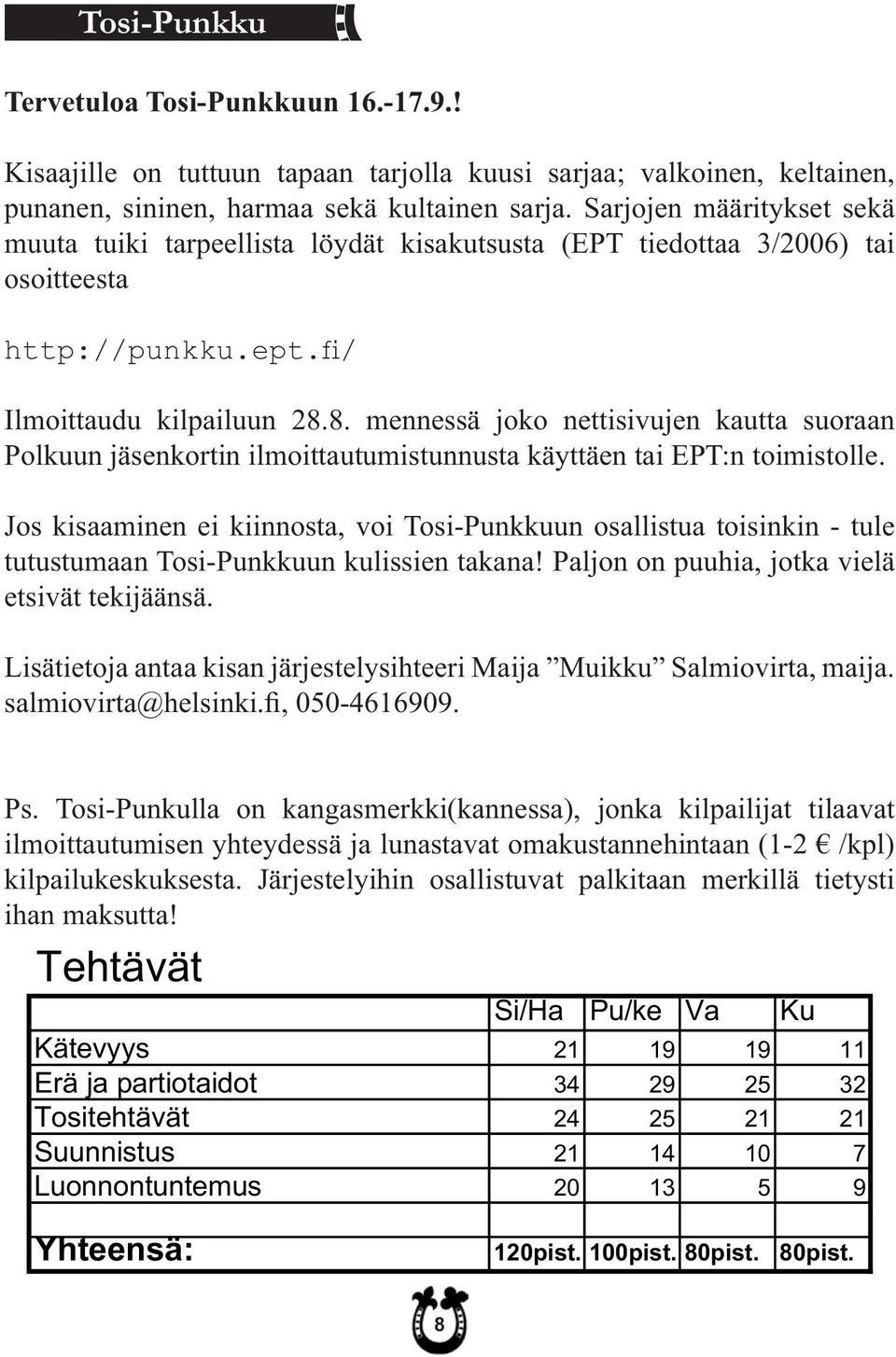 8. mennessä joko nettisivujen kautta suoraan Polkuun jäsenkortin ilmoittautumistunnusta käyttäen tai EPT:n toimistolle.