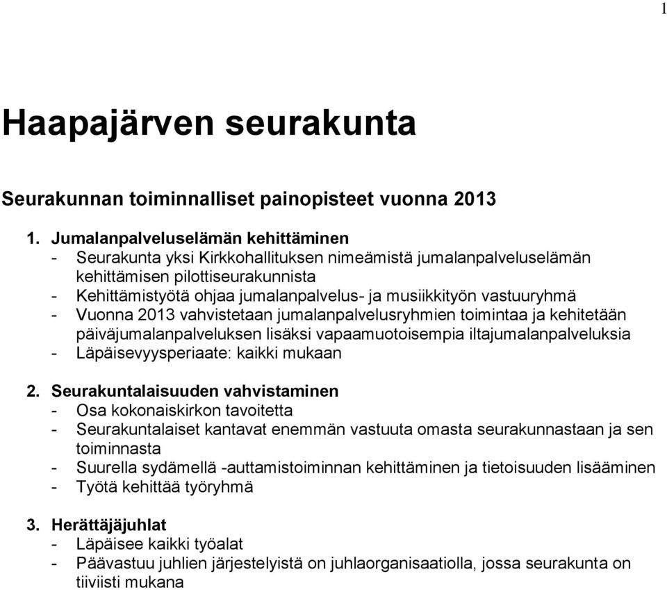 vastuuryhmä - Vuonna 2013 vahvistetaan jumalanpalvelusryhmien toimintaa ja kehitetään päiväjumalanpalveluksen lisäksi vapaamuotoisempia iltajumalanpalveluksia - Läpäisevyysperiaate: kaikki mukaan 2.