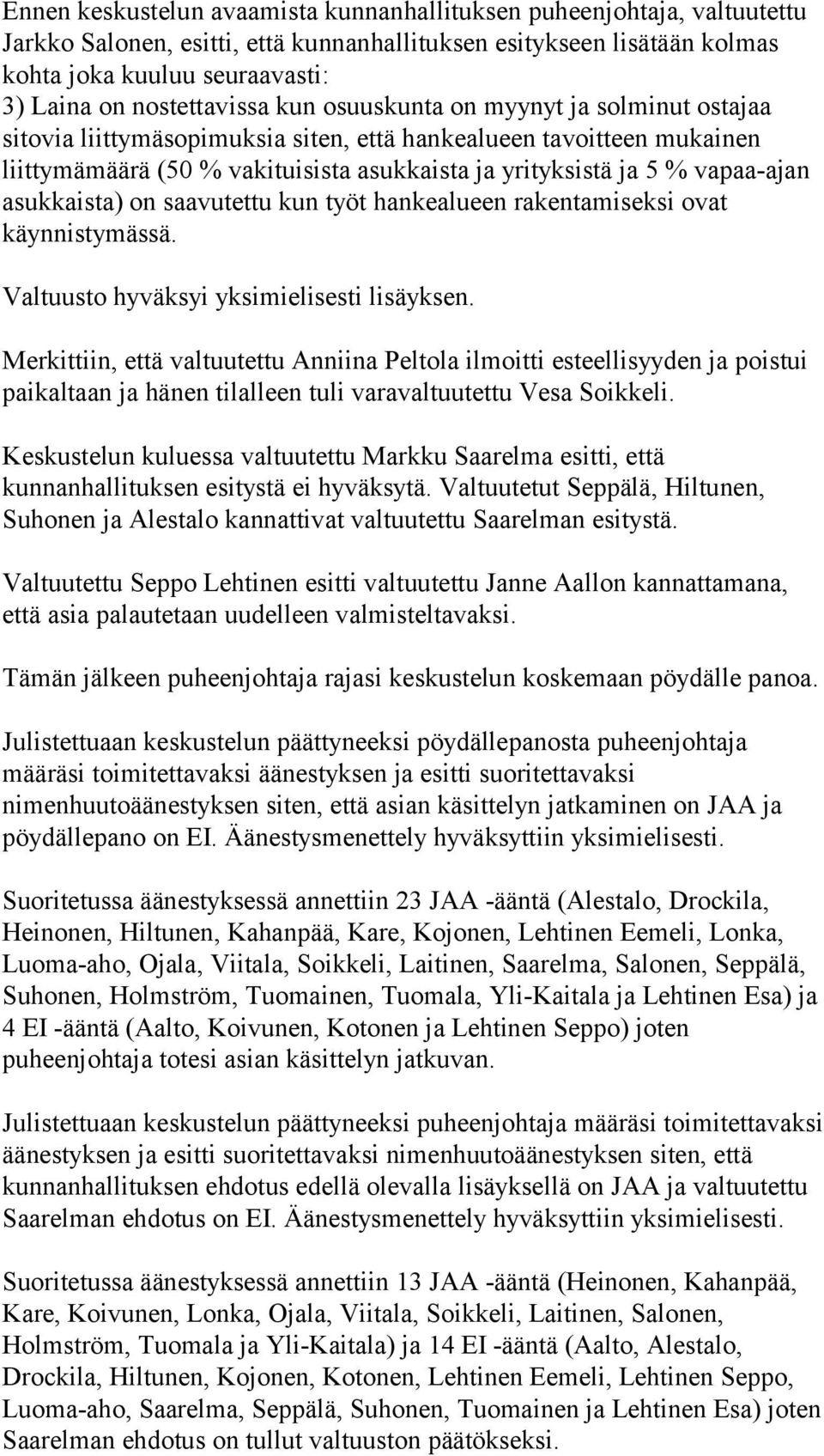 vapaa-ajan asukkaista) on saavutettu kun työt hankealueen rakentamiseksi ovat käynnistymässä. Valtuusto hyväksyi yksimielisesti lisäyksen.