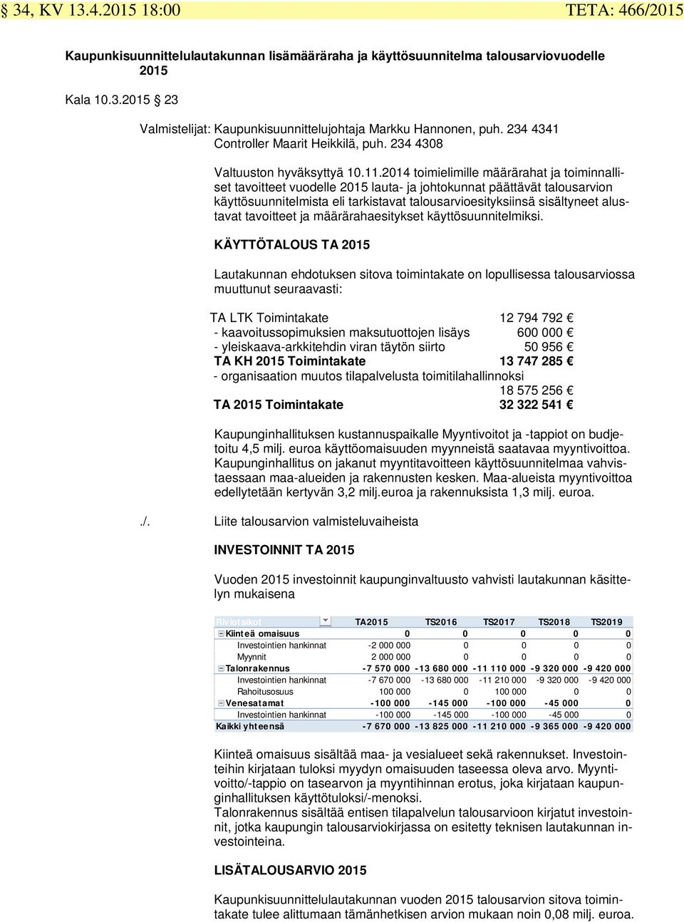 2014 toimielimille määrärahat ja toiminnalliset tavoitteet vuodelle 2015 lauta- ja johtokunnat päättävät talousarvion käyttösuunnitelmista eli tarkistavat talousarvioesityksiinsä sisältyneet