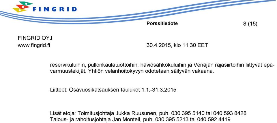 Liitteet: Osavuosikatsauksen taulukot 1.1.-31.3.2015 Lisätietoja: Toimitusjohtaja Jukka Ruusunen, puh.