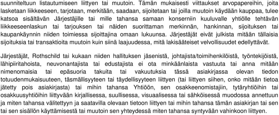 mille tahansa samaan konserniin kuuluvalle yhtiölle tehtävän liikkeeseenlaskun tai tarjouksen tai näiden suorittaman merkinnän, hankinnan, sijoituksen tai kaupankäynnin niiden toimiessa sijoittajina