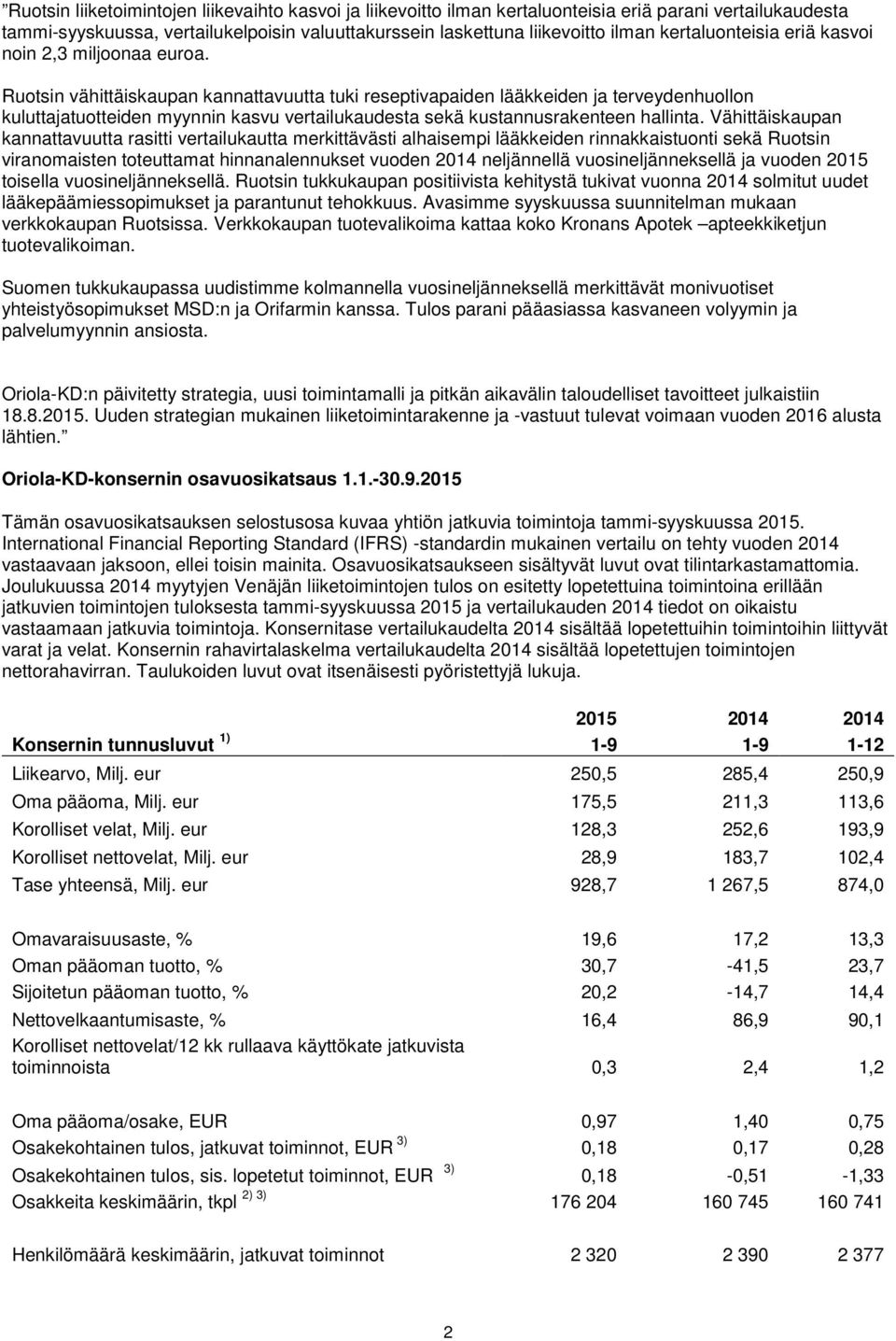 Ruotsin vähittäiskaupan kannattavuutta tuki reseptivapaiden lääkkeiden ja terveydenhuollon kuluttajatuotteiden myynnin kasvu vertailukaudesta sekä kustannusrakenteen hallinta.