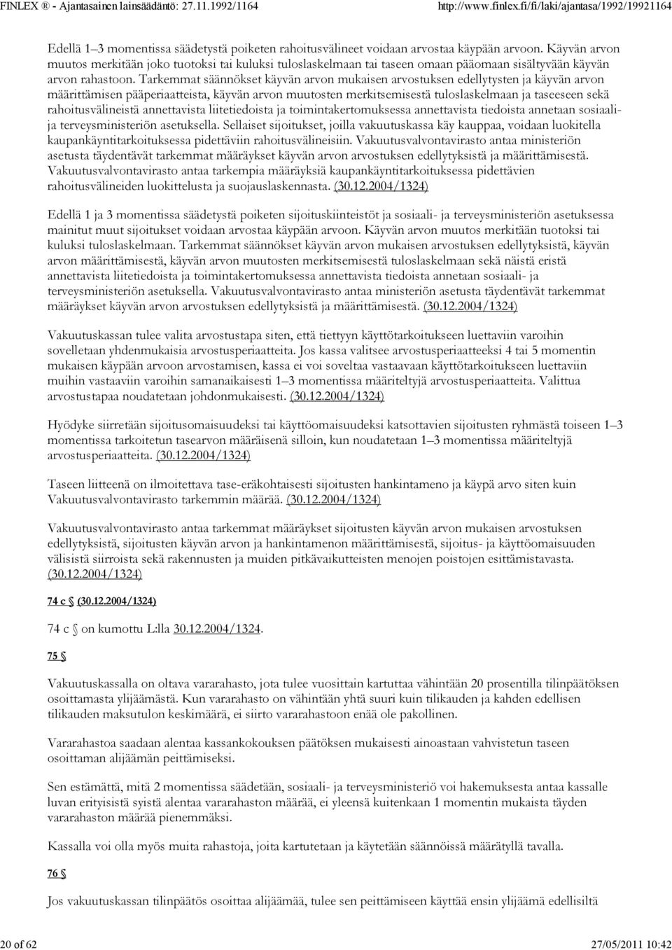 Tarkemmat säännökset käyvän arvon mukaisen arvostuksen edellytysten ja käyvän arvon määrittämisen pääperiaatteista, käyvän arvon muutosten merkitsemisestä tuloslaskelmaan ja taseeseen sekä