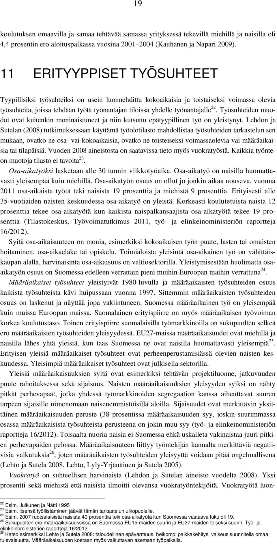 22. Työsuhteiden muodot ovat kuitenkin moninaistuneet ja niin kutsuttu epätyypillinen työ on yleistynyt.