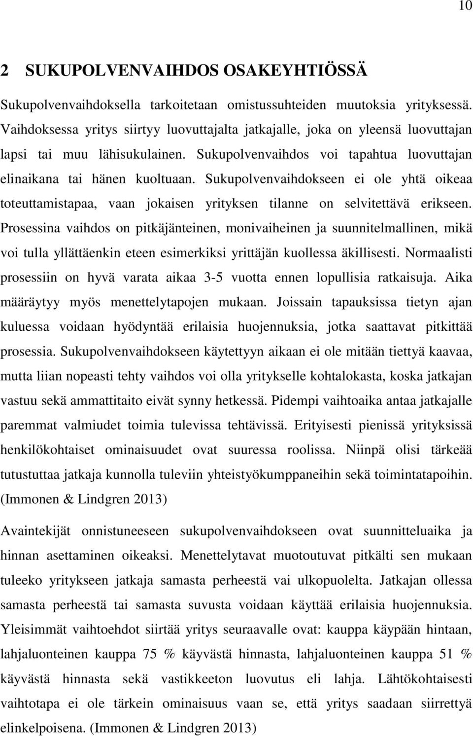 Sukupolvenvaihdokseen ei ole yhtä oikeaa toteuttamistapaa, vaan jokaisen yrityksen tilanne on selvitettävä erikseen.