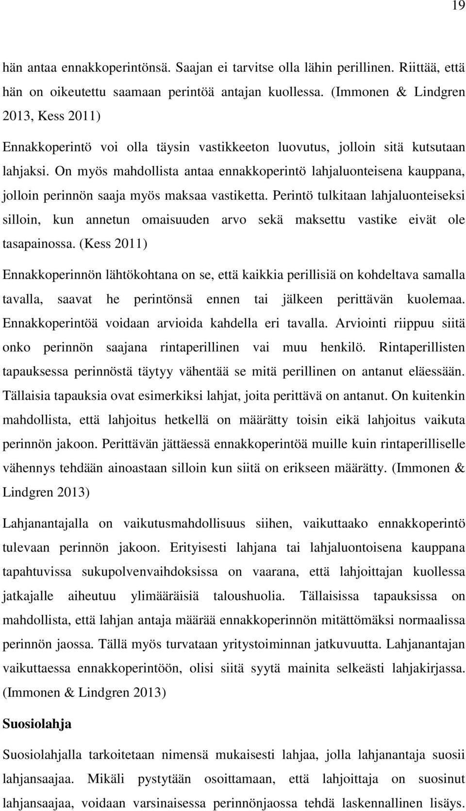 On myös mahdollista antaa ennakkoperintö lahjaluonteisena kauppana, jolloin perinnön saaja myös maksaa vastiketta.