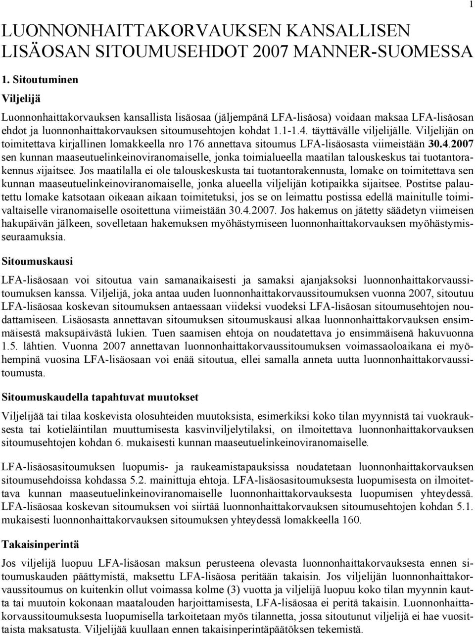 täyttävälle viljelijälle. Viljelijän on toimitettava kirjallinen lomakkeella nro 176 annettava sitoumus LFA-lisäosasta viimeistään 30.4.