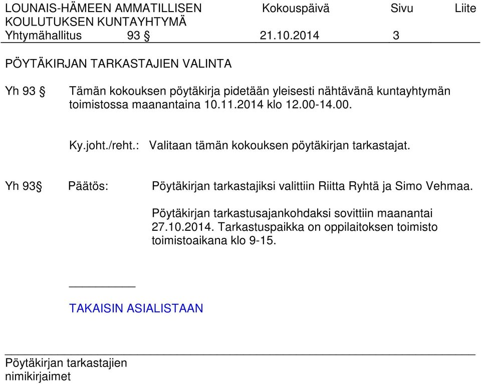 toimistossa maanantaina 10.11.2014 klo 12.00-14.00. Ky.joht./reht.: Valitaan tämän kokouksen pöytäkirjan tarkastajat.