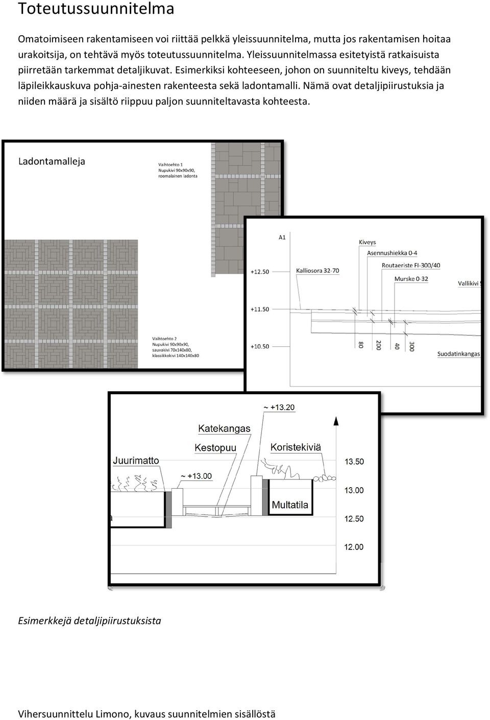 Yleissuunnitelmassa esitetyistä ratkaisuista piirretään tarkemmat detaljikuvat.