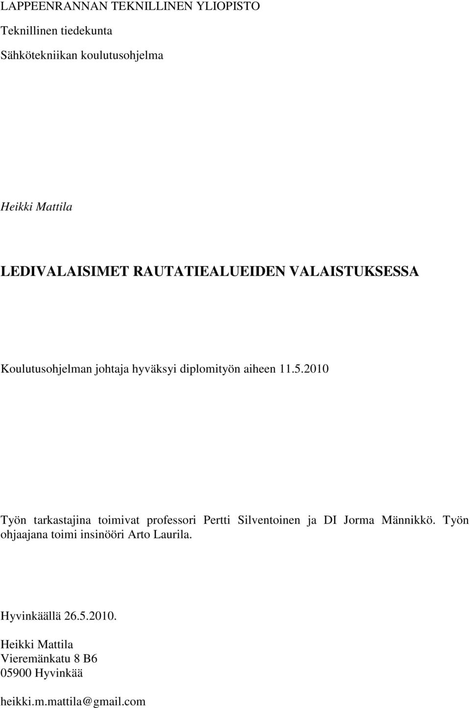 2010 Työn tarkastajina toimivat professori Pertti Silventoinen ja DI Jorma Männikkö.