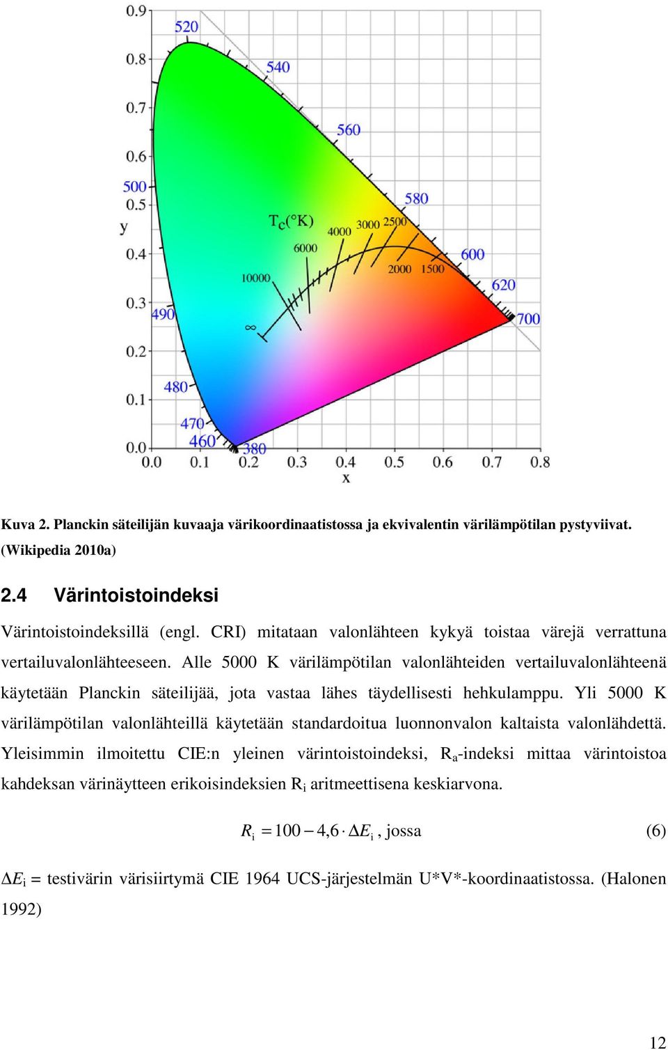 Alle 5000 K värilämpötilan valonlähteiden vertailuvalonlähteenä käytetään Planckin säteilijää, jota vastaa lähes täydellisesti hehkulamppu.