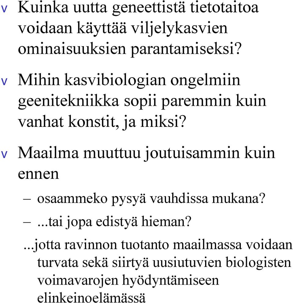 v Maailma muuttuu joutuisammin kuin ennen osaammeko pysyä vauhdissa mukana?...tai jopa edistyä hieman?