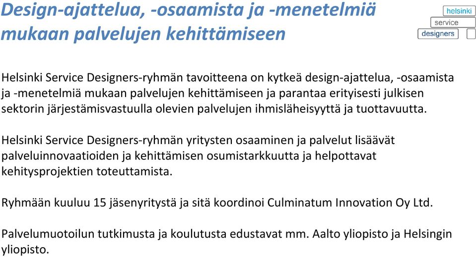 Helsinki Service Designers-ryhmän yritysten osaaminen ja palvelut lisäävät palveluinnovaatioiden ja kehittämisen osumistarkkuutta ja helpottavat kehitysprojektien