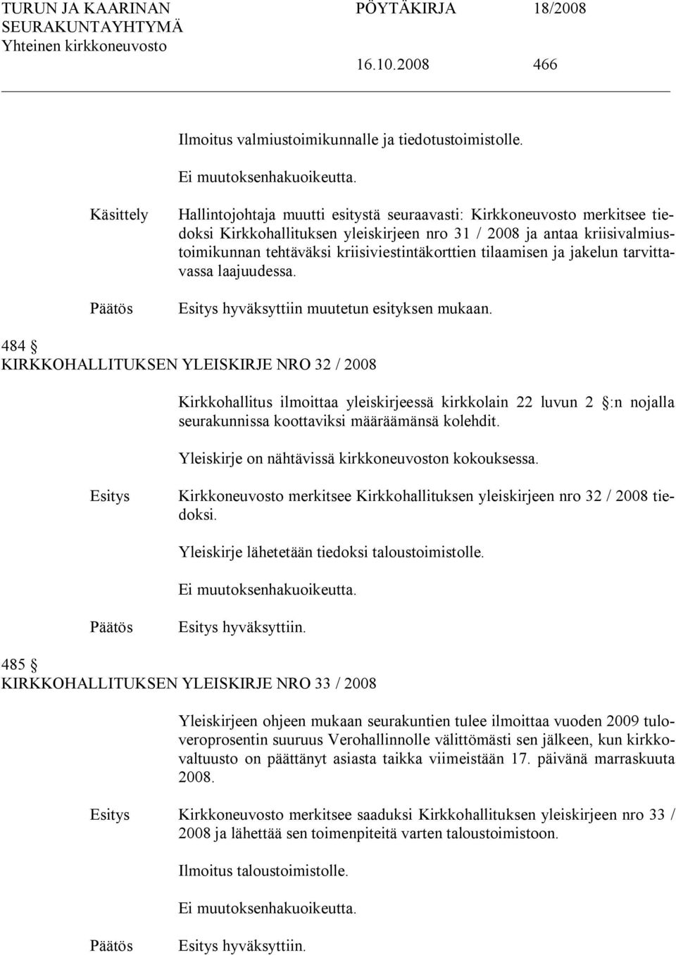 kriisiviestintäkorttien tilaamisen ja jakelun tarvittavassa laajuudessa. hyväksyttiin muutetun esityksen mukaan.