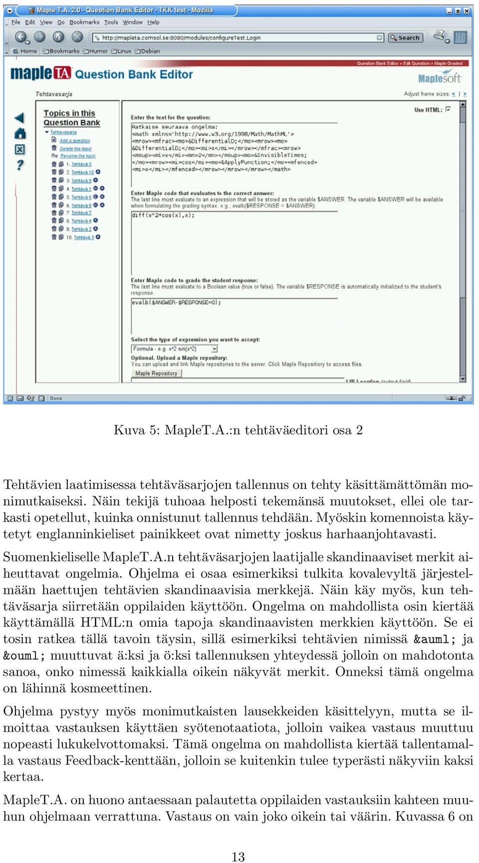 Myöskin komennoista käytetyt englanninkieliset painikkeet ovat nimetty joskus harhaanjohtavasti. Suomenkieliselle MapleT.A.n tehtäväsarjojenlaatijalle skandinaavisetmerkit aiheuttavat ongelmia.