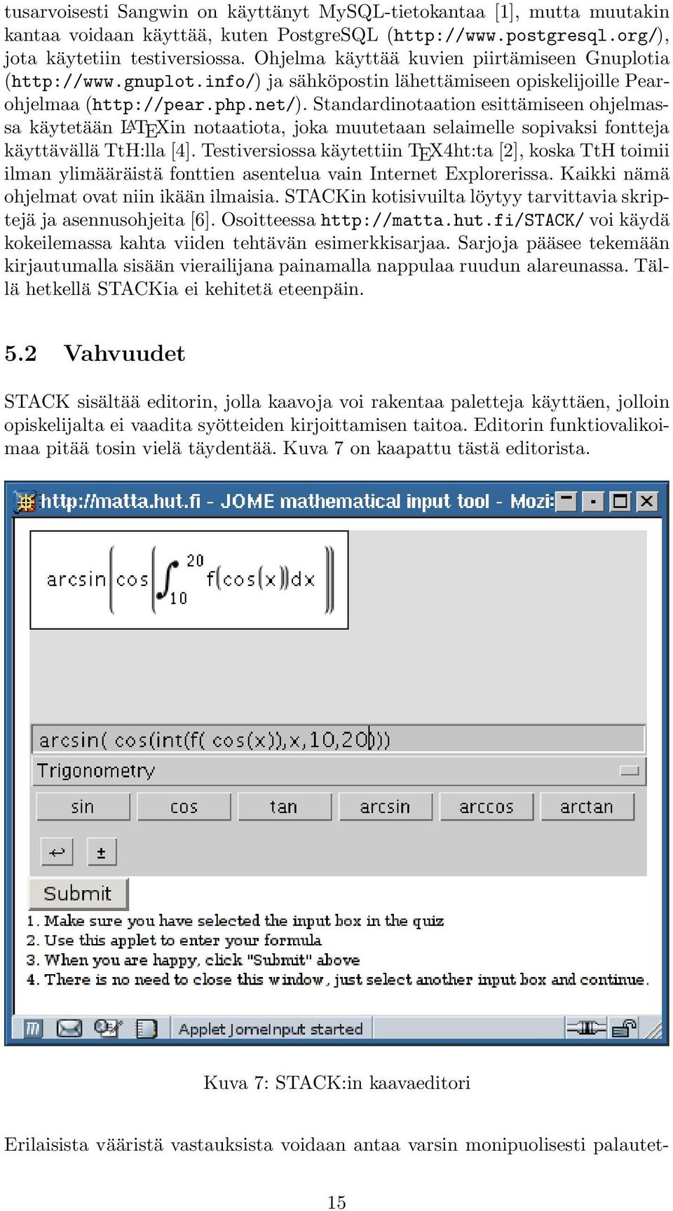 Standardinotaation esittämiseen ohjelmassa käytetään L A TEXin notaatiota, joka muutetaan selaimelle sopivaksi fontteja käyttävällä TtH:lla [4].