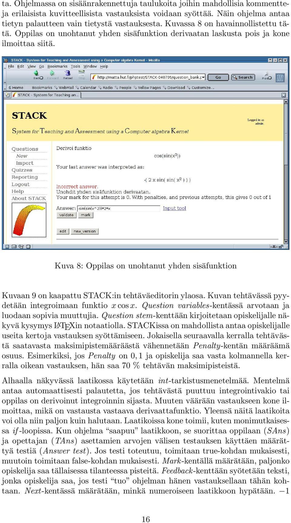 Kuva 8: Oppilas on unohtanut yhden sisäfunktion Kuvaan 9 on kaapattu STACK:in tehtäväeditorin ylaosa. Kuvan tehtävässä pyydetään integroimaan funktio x cos x.