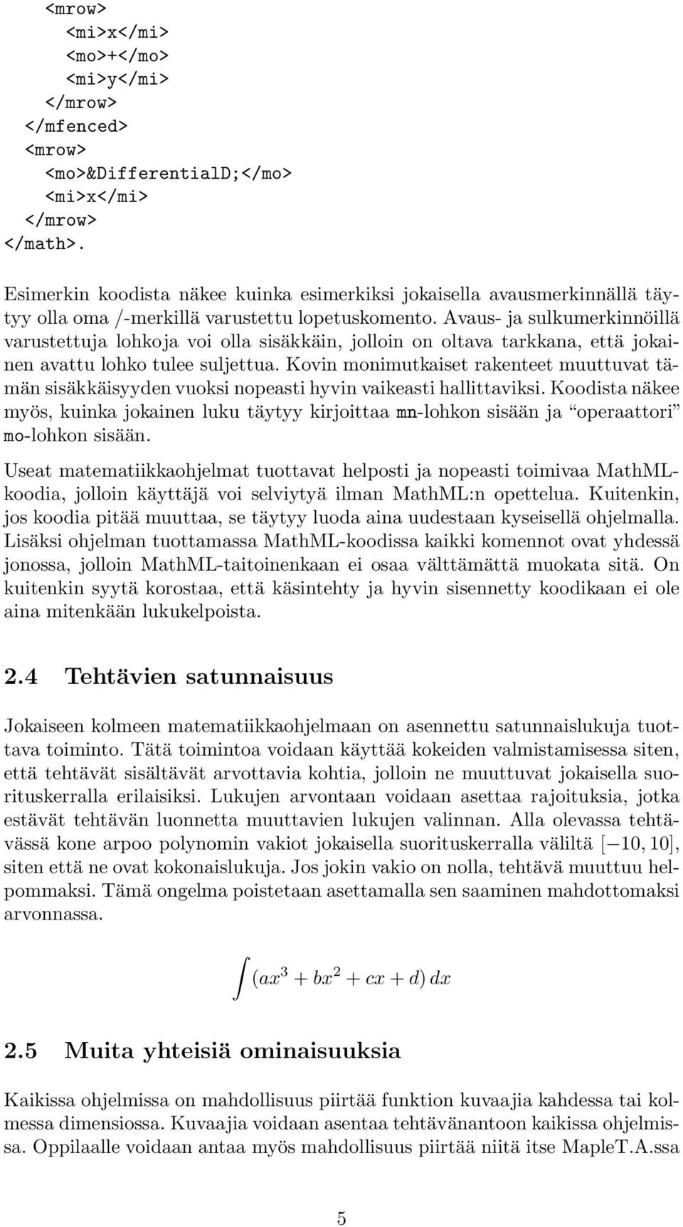 Avaus- ja sulkumerkinnöillä varustettuja lohkoja voi olla sisäkkäin, jolloin on oltava tarkkana, että jokainen avattu lohko tulee suljettua.