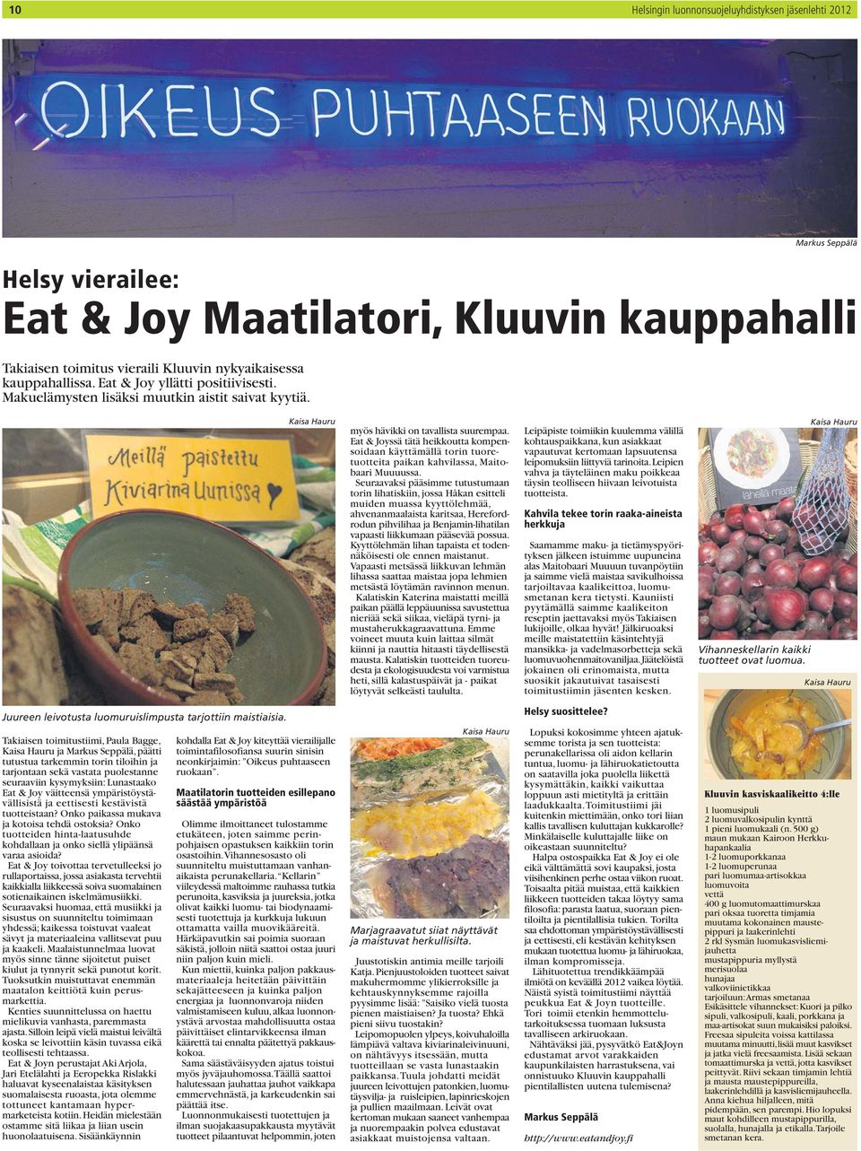 Eat & Joyssä tätä heikkoutta kompensoidaan käyttämällä torin tuoretuotteita paikan kahvilassa, Maitobaari Muuuussa.