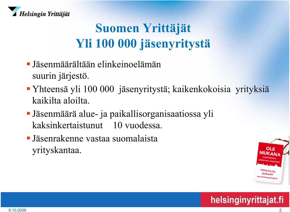 Yhteensä yli 100 000 jäsenyritystä; kaikenkokoisia yrityksiä kaikilta aloilta.