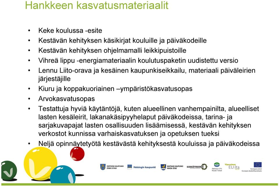 ympäristökasvatusopas Arvokasvatusopas Testattuja hyviä käytäntöjä, kuten alueellinen vanhempainilta, alueelliset lasten kesäleirit, lakanakäsipyyhelaput päiväkodeissa, tarina-