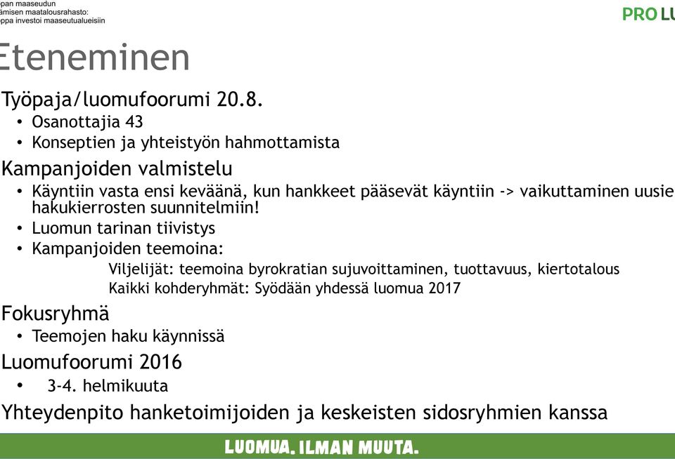 käyntiin -> vaikuttaminen uusien hakukierrosten suunnitelmiin!