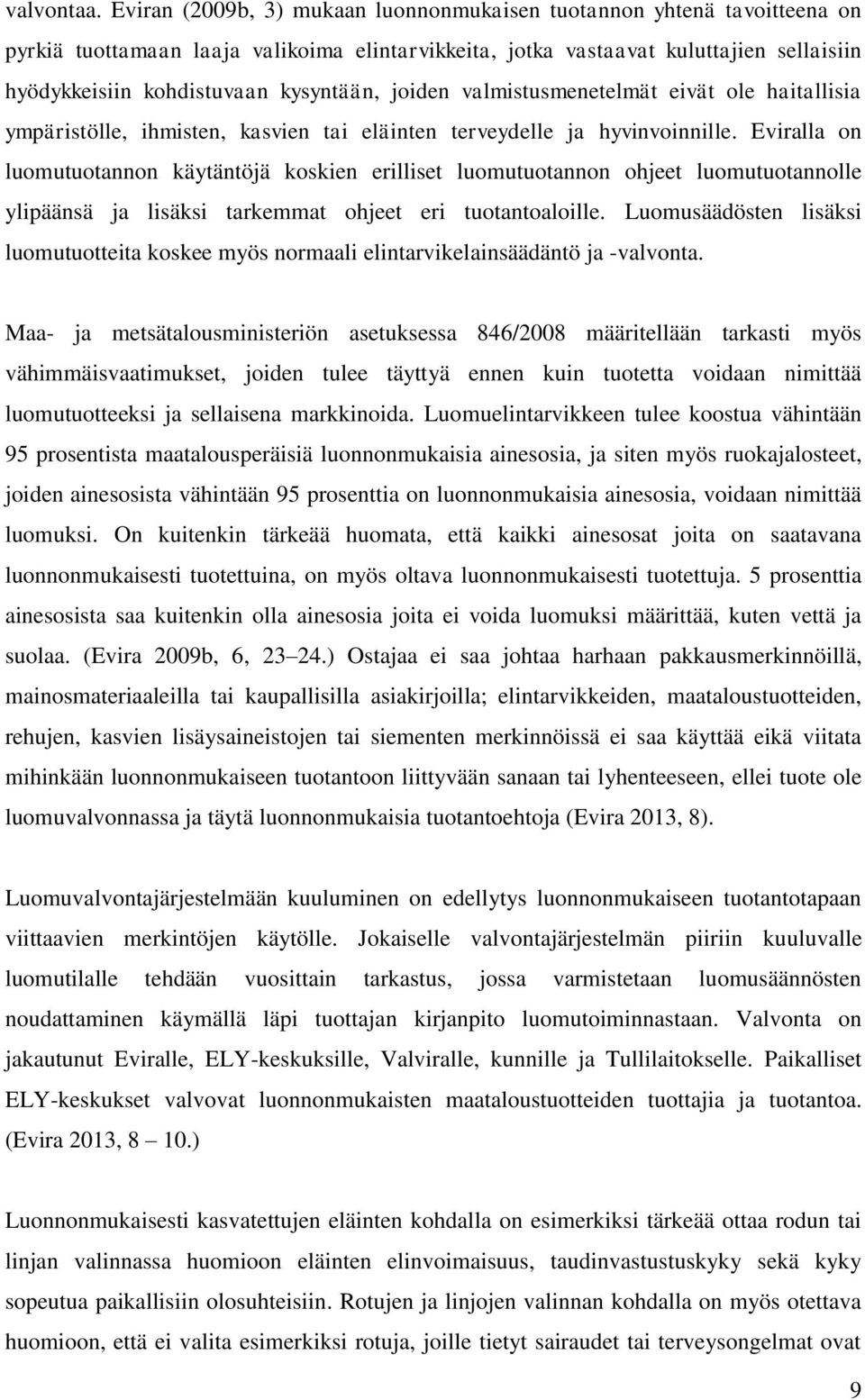 kysyntään, joiden valmistusmenetelmät eivät ole haitallisia ympäristölle, ihmisten, kasvien tai eläinten terveydelle ja hyvinvoinnille.