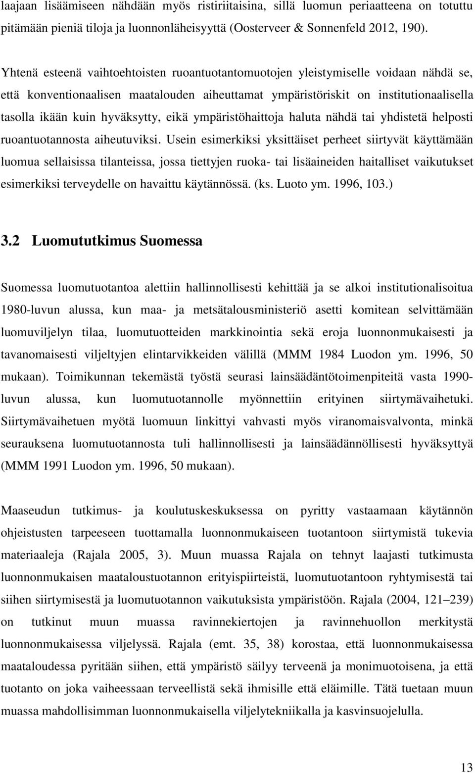 hyväksytty, eikä ympäristöhaittoja haluta nähdä tai yhdistetä helposti ruoantuotannosta aiheutuviksi.