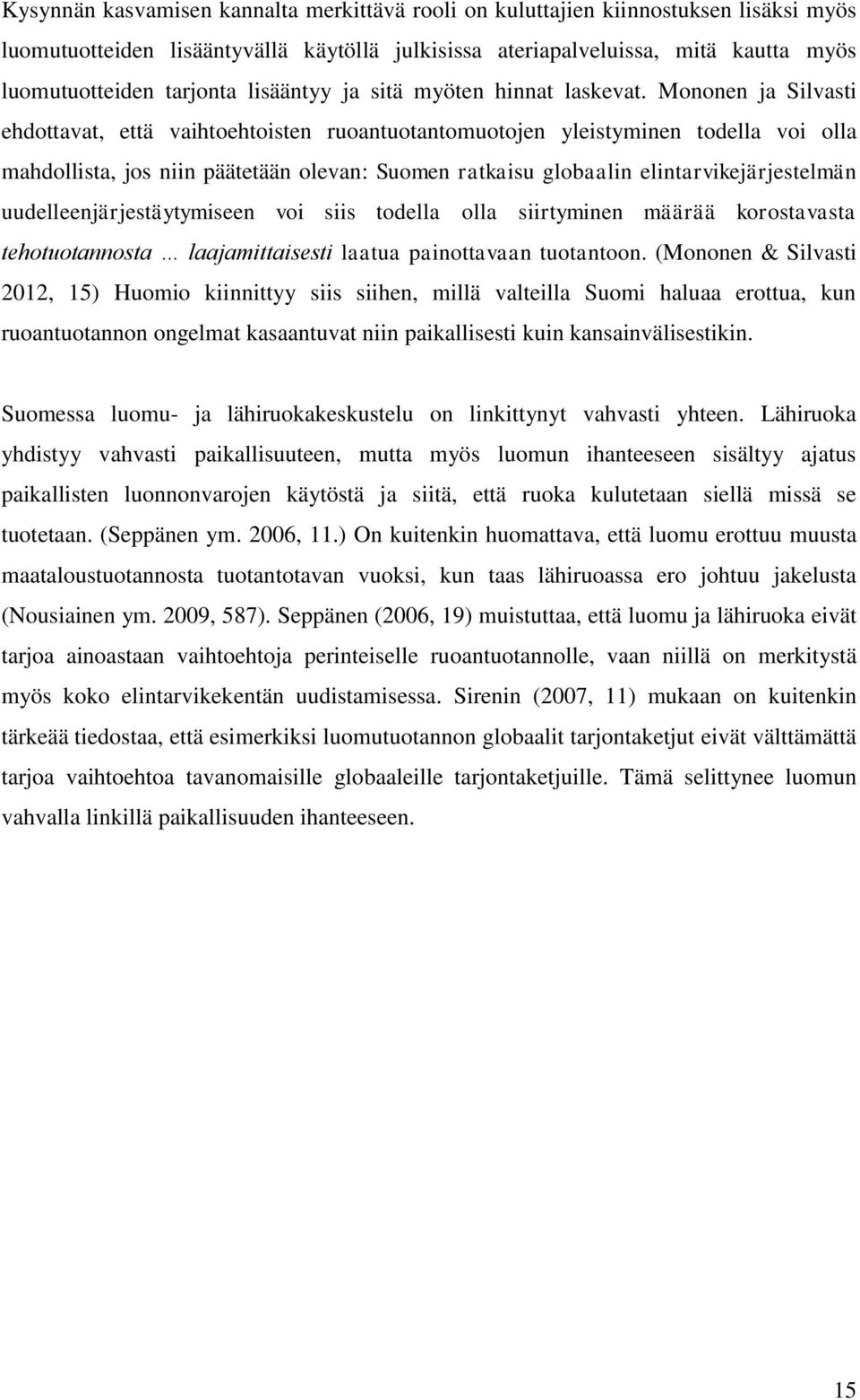 Mononen ja Silvasti ehdottavat, että vaihtoehtoisten ruoantuotantomuotojen yleistyminen todella voi olla mahdollista, jos niin päätetään olevan: Suomen ratkaisu globaalin elintarvikejärjestelmän