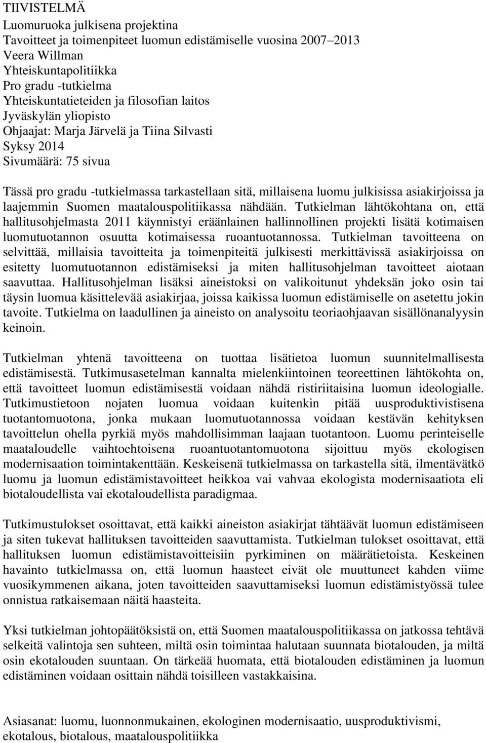 asiakirjoissa ja laajemmin Suomen maatalouspolitiikassa nähdään.