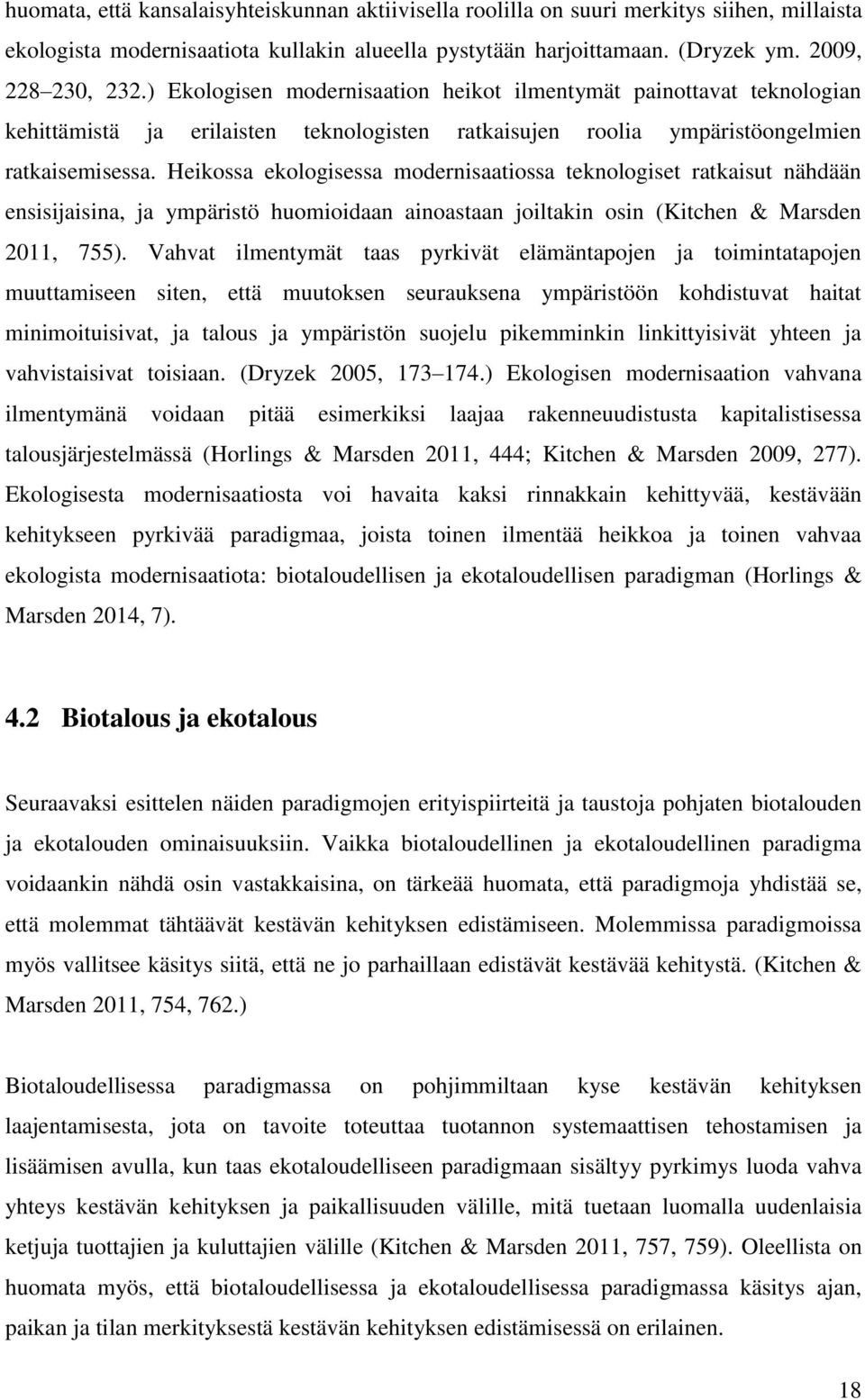 Heikossa ekologisessa modernisaatiossa teknologiset ratkaisut nähdään ensisijaisina, ja ympäristö huomioidaan ainoastaan joiltakin osin (Kitchen & Marsden 2011, 755).