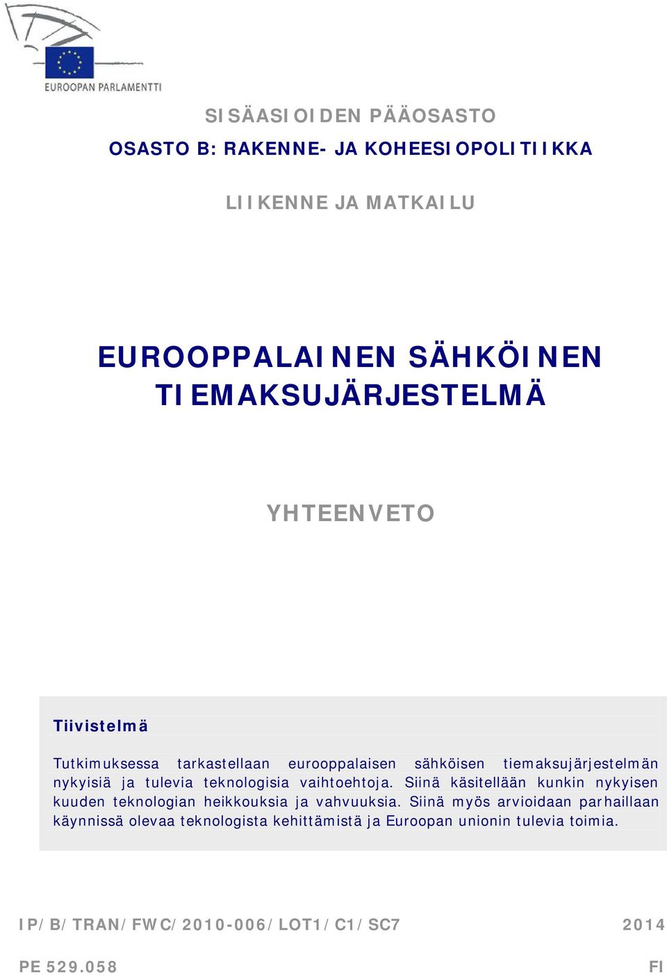 vaihtoehtoja. Siinä käsitellään kunkin nykyisen kuuden teknologian heikkouksia ja vahvuuksia.