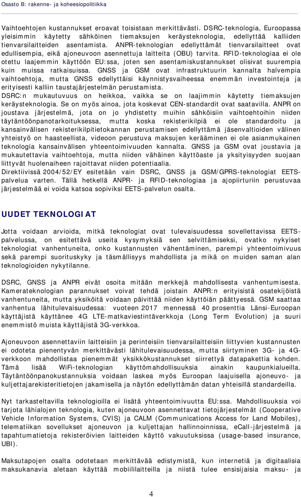 ANPR-teknologian edellyttämät tienvarsilaitteet ovat edullisempia, eikä ajoneuvoon asennettuja laitteita (OBU) tarvi ta.