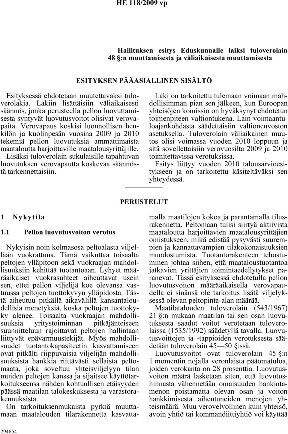 Lakiin lisättäisiin väliaikaisesti dollisimman pian sen jälkeen, kun Euroopan Laki on tarkoitettu tulemaan voimaan mah- säännös, jonka perusteella pellon luovuttamisesta syntyvät luovutusvoitot