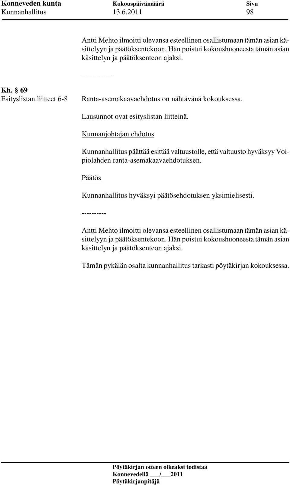 Lausunnot ovat esityslistan liitteinä. Kunnanhallitus päättää esittää valtuustolle, että valtuusto hyväksyy Voipiolahden ranta-asemakaavaehdotuksen.