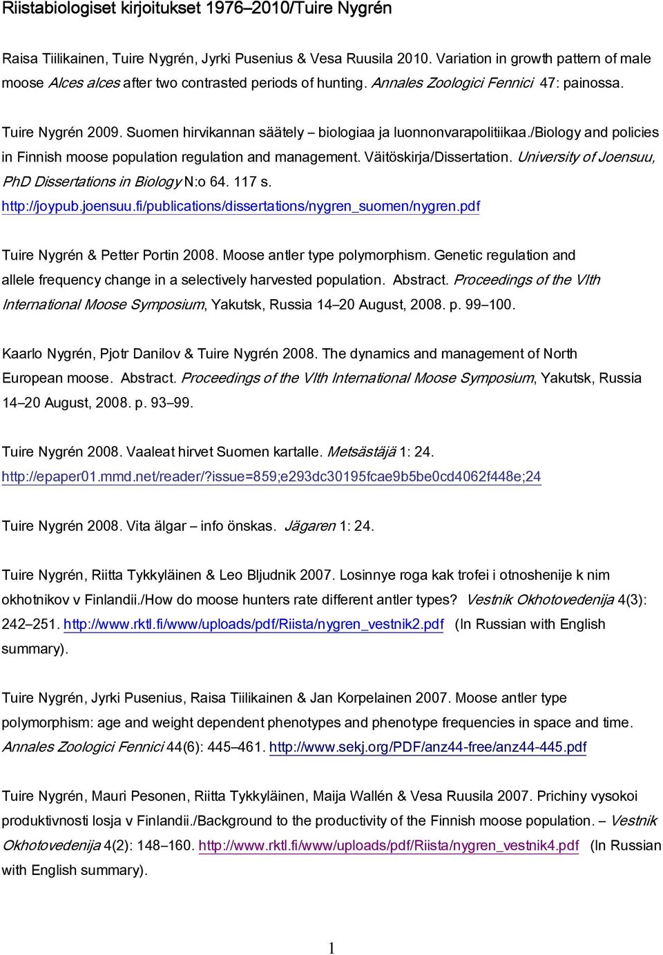 Suomen hirvikannan säätely biologiaa ja luonnonvarapolitiikaa./biology and policies in Finnish moose population regulation and management. Väitöskirja/Dissertation.