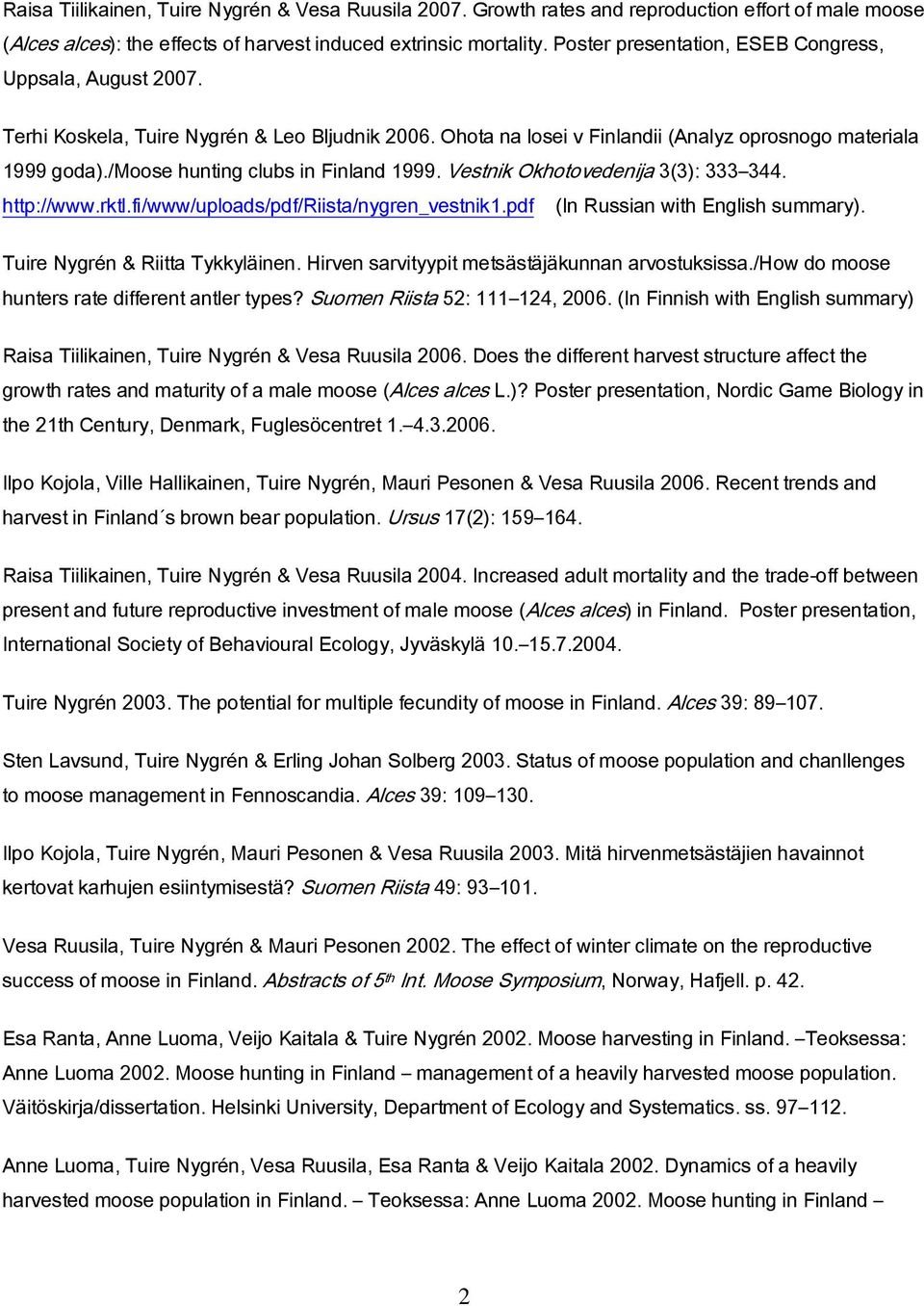 /moose hunting clubs in Finland 1999. Vestnik Okhotovedenija 3(3): 333 344. http://www.rktl.fi/www/uploads/pdf/riista/nygren_vestnik1.pdf (In Russian with English summary).