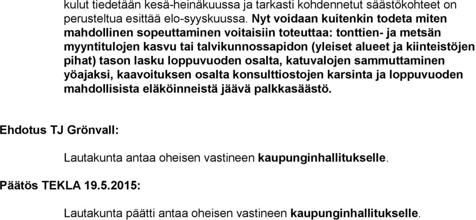 alueet ja kiinteistöjen pihat) tason lasku loppuvuoden osalta, katuvalojen sammuttaminen yöajaksi, kaavoituksen osalta konsulttiostojen karsinta ja loppuvuoden