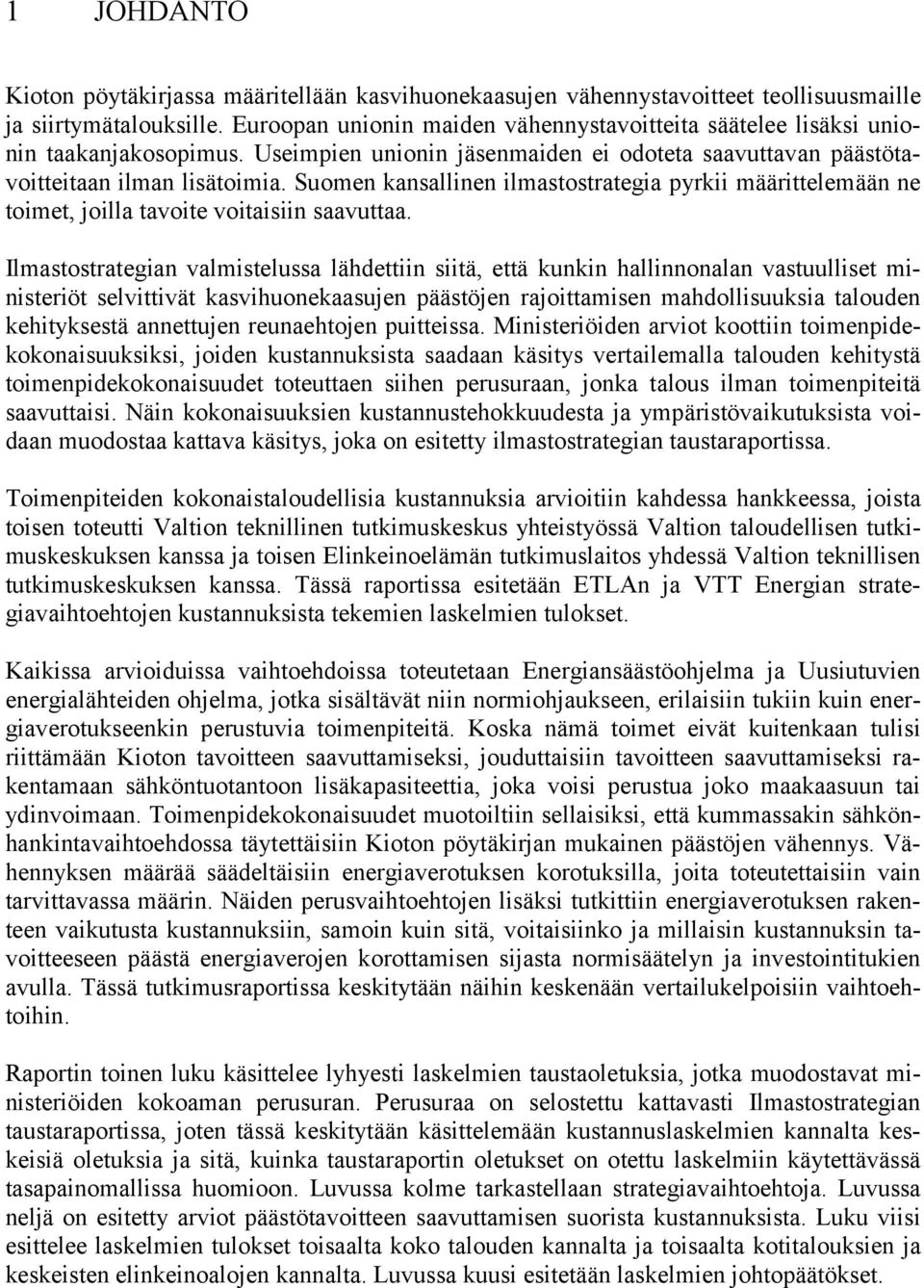 Suomen kansallinen ilmastostrategia pyrkii määrittelemään ne toimet, joilla tavoite voitaisiin saavuttaa.